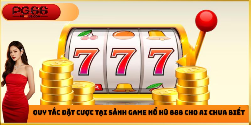 Quy tắc tham gia nổ hũ 888 chi tiết nhất cho ai chưa biết