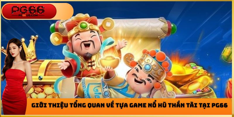 Một vài thông tin cơ bản cần nắm được về nổ hũ thần tài